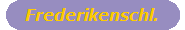 Frederikenschl.